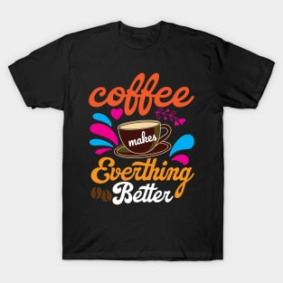 Coffee Makes Everything Better T-Shirt